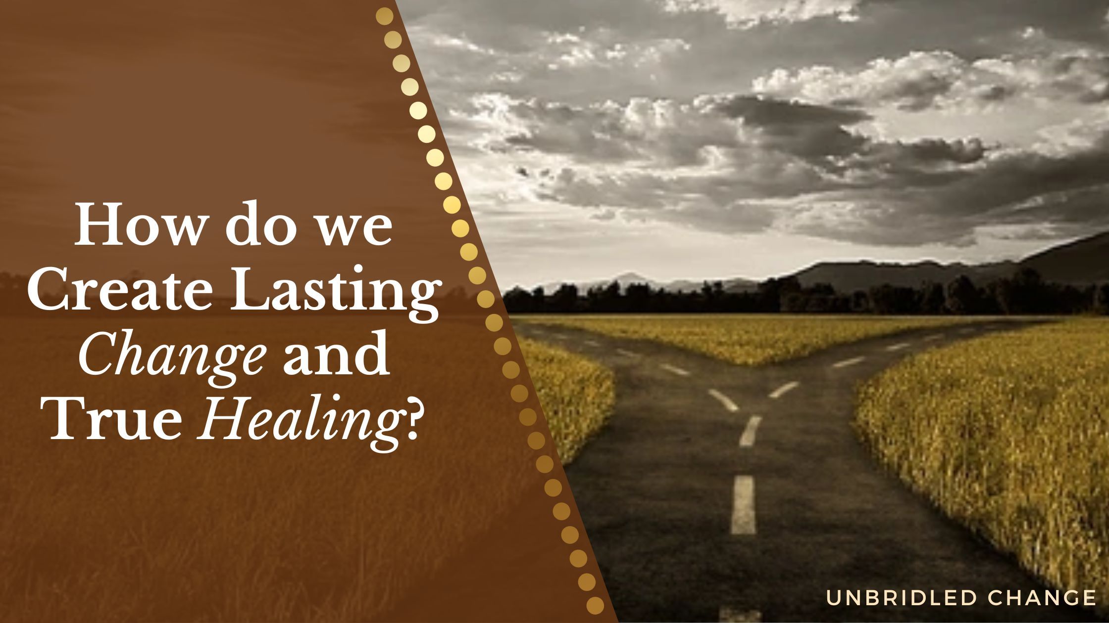 How do we Create Lasting Change and True Healing?